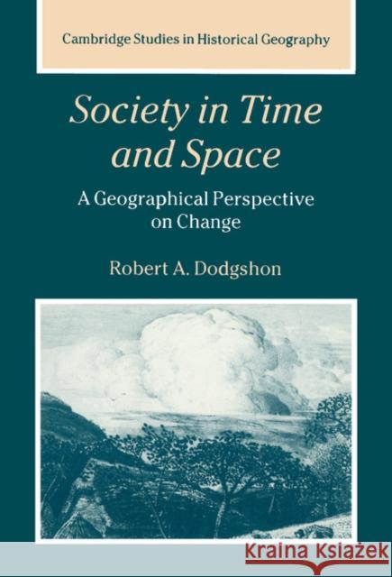 Society in Time and Space: A Geographical Perspective on Change Dodgshon, Robert A. 9780521593854