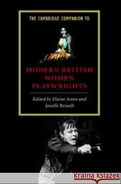 The Cambridge Companion to Modern British Women Playwrights Elaine Aston Janelle Reinelt Elaine Aston 9780521594226