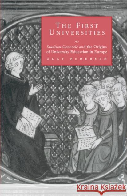 The First Universities: Studium Generale and the Origins of University Education in Europe Pedersen, Olaf 9780521594318 Cambridge University Press