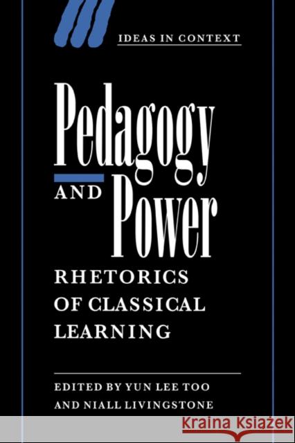 Pedagogy and Power: Rhetorics of Classical Learning Too, Yun Lee 9780521594356 Cambridge University Press