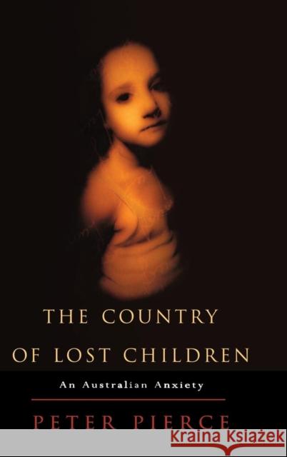 The Country of Lost Children: An Australian Anxiety Peter Pierce (James Cook University, North Queensland) 9780521594400 Cambridge University Press