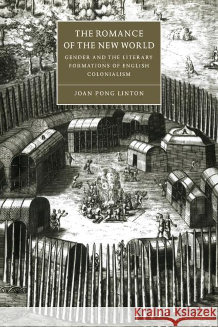 The Romance of the New World: Gender and the Literary Formations of English Colonialism Linton, Joan Pong 9780521594578 Cambridge University Press