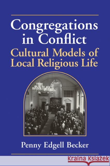 Congregations in Conflict: Cultural Models of Local Religious Life Becker, Penny Edgell 9780521594622