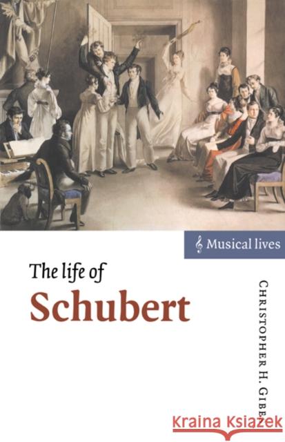 The Life of Schubert Christopher Howard Gibbs 9780521595124