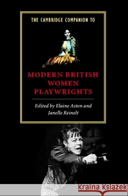 The Cambridge Companion to Modern British Women Playwrights Elaine Aston Janelle Reinelt Elaine Aston 9780521595339