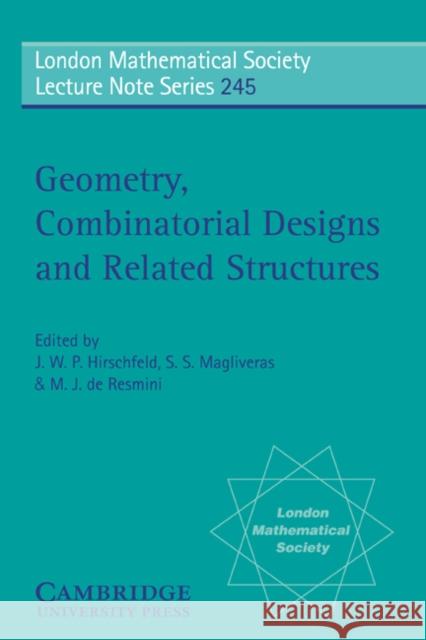 Geometry, Combinatorial Designs and Related Structures J. W. P. Hirschfeld M. J. D S. S. Magliveras 9780521595384 Cambridge University Press