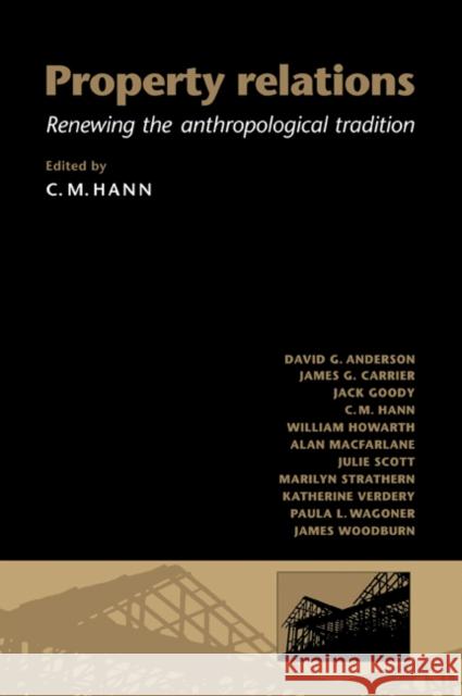 Property Relations: Renewing the Anthropological Tradition Hann, C. M. 9780521596367 Cambridge University Press