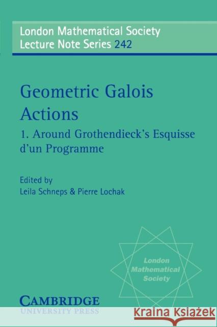 Geometric Galois Actions: Around Grothendieck's Esquisse D'Un Programme Schneps, Leila 9780521596428 Cambridge University Press