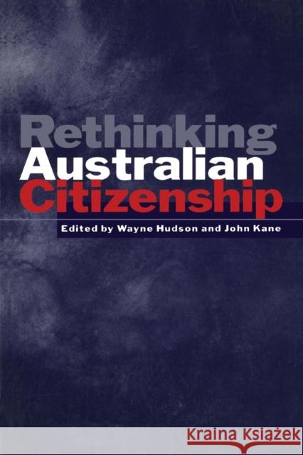 Rethinking Australian Citizenship Wayne Hudson John Kane 9780521596701