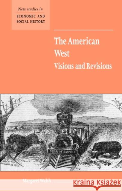 The American West. Visions and Revisions Margaret Walsh Maurice Kirby 9780521596718 Cambridge University Press