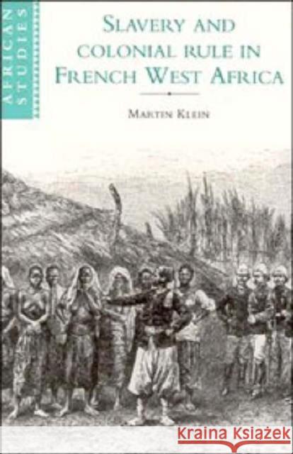 Slavery and Colonial Rule in French West Africa Martin Klein David Anderson Carolyn Brown 9780521596787 Cambridge University Press