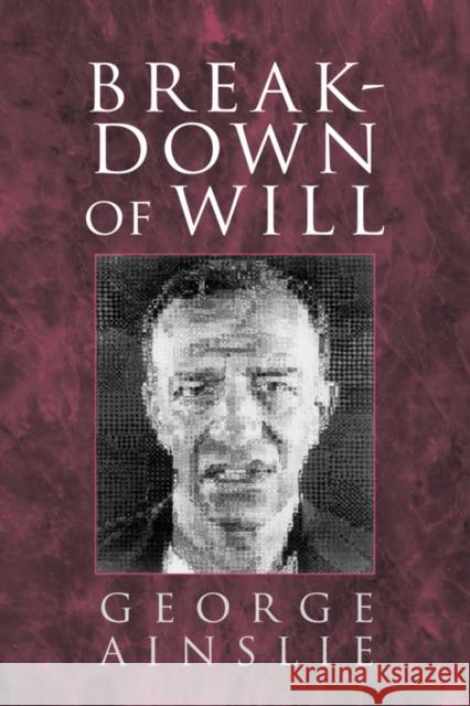 Breakdown of Will George Ainslie 9780521596947 Cambridge University Press