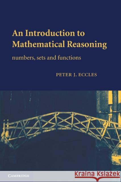 An Introduction to Mathematical Reasoning: Numbers, Sets and Functions Eccles, Peter J. 9780521597180 0