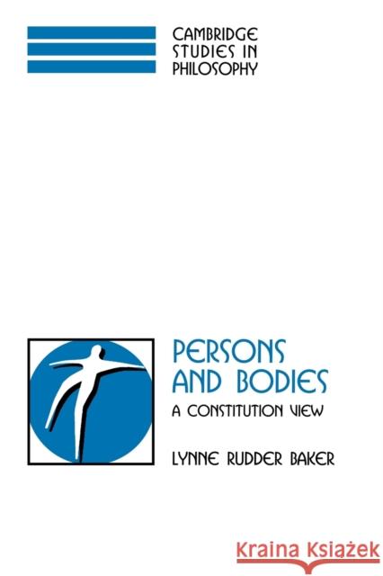 Persons and Bodies: A Constitution View Baker, Lynne Rudder 9780521597197 Cambridge University Press