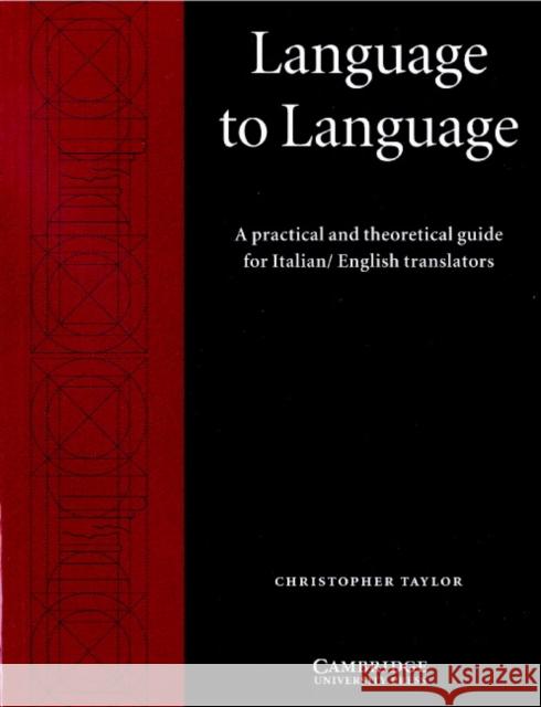 Language to Language: A Practical and Theoretical Guide for Italian/English Translators Taylor, Christopher 9780521597234
