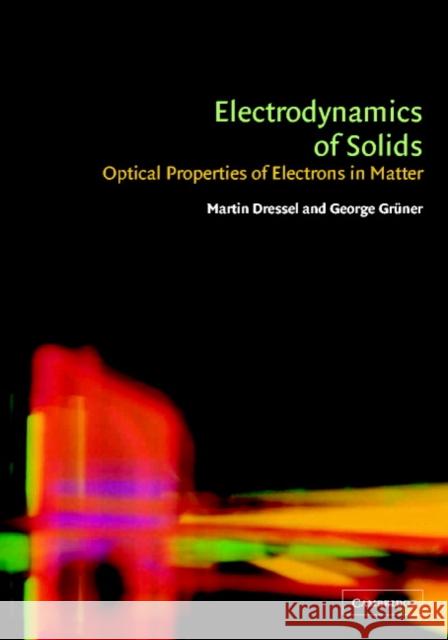 Electrodynamics of Solids: Optical Properties of Electrons in Matter Dressel, Martin 9780521597265 Cambridge University Press