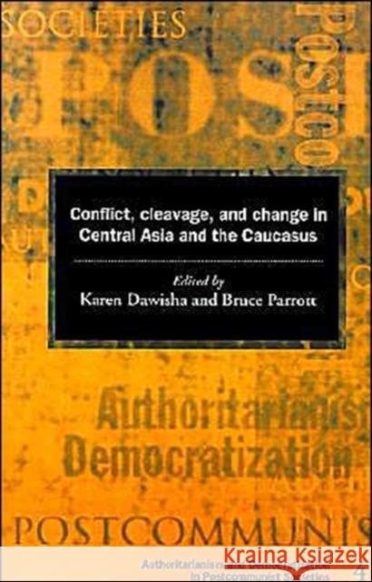 Conflict, Cleavage, and Change in Central Asia and the Caucasus Karen Dawisha Bruce Parrott 9780521597319