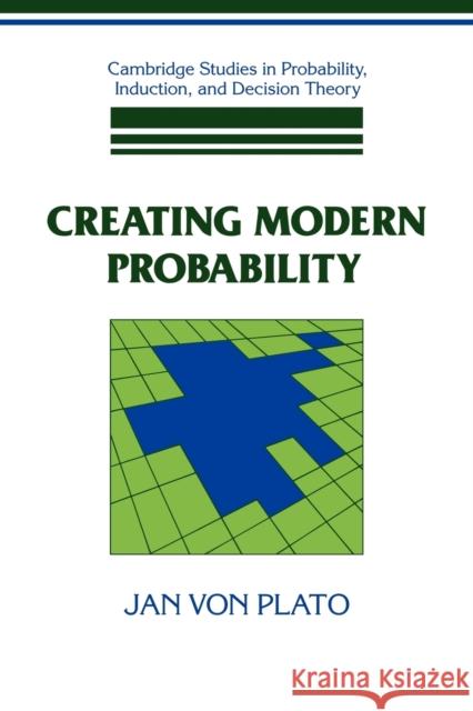 Creating Modern Probability: Its Mathematics, Physics and Philosophy in Historical Perspective Plato, Jan Von 9780521597357 Cambridge University Press