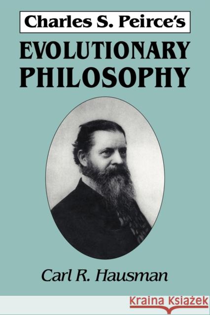 Charles S. Peirce's Evolutionary Philosophy Carl R. Hausman 9780521597364 Cambridge University Press