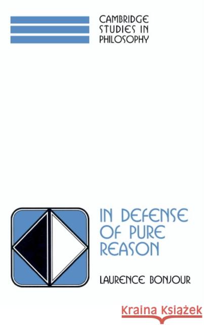 In Defense of Pure Reason: A Rationalist Account of a Priori Justification Bonjour, Laurence 9780521597456 Cambridge University Press