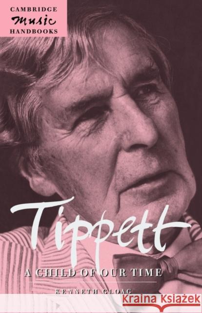 Tippett: A Child of Our Time Gloag, Kenneth 9780521597531 Cambridge University Press