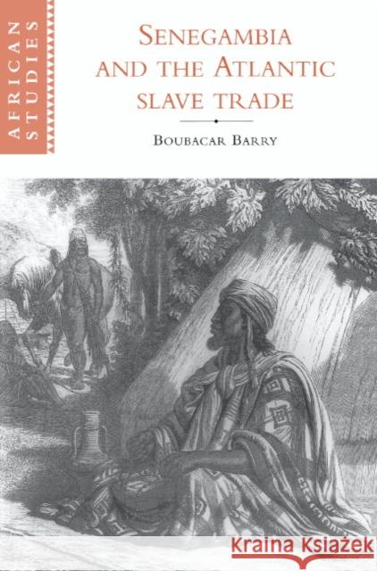 Senegambia and the Atlantic Slave Trade Boubacar Barry David Anderson Carolyn Brown 9780521597609 Cambridge University Press