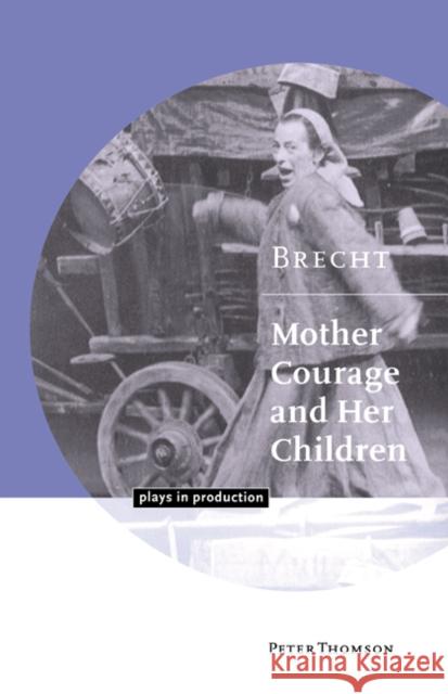 Brecht: Mother Courage and Her Children Thomson, Peter 9780521597746 Cambridge University Press