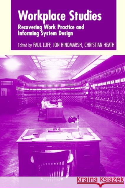 Workplace Studies: Recovering Work Practice and Informing System Design Luff, Paul 9780521598217 Cambridge University Press