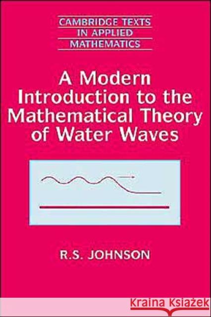 A Modern Introduction to the Mathematical Theory of Water Waves R. S. Johnson Johnson                                  Robin Stanley Johnson 9780521598323 Cambridge University Press