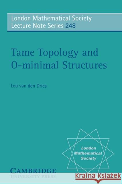 Tame Topology and O-Minimal Structures Dries, L. P. D. Van Den 9780521598385 Cambridge University Press