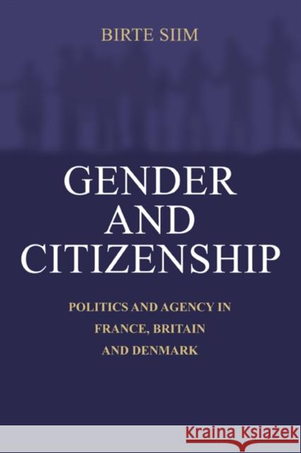 Gender and Citizenship: Politics and Agency in France, Britain and Denmark Siim, Birte 9780521598439