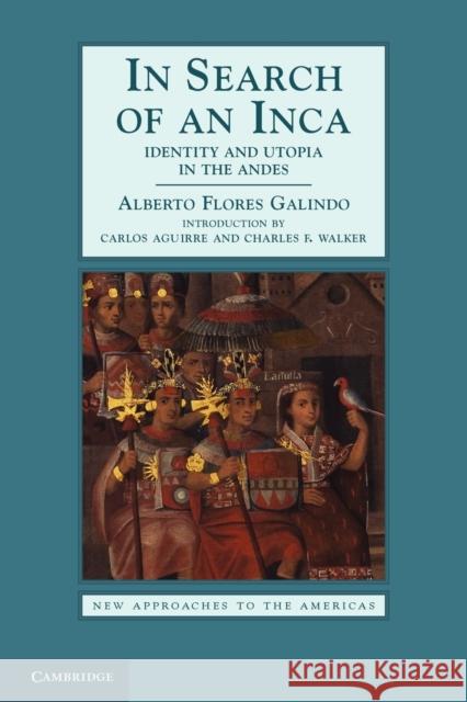 In Search of an Inca: Identity and Utopia in the Andes Flores Galindo, Alberto 9780521598613
