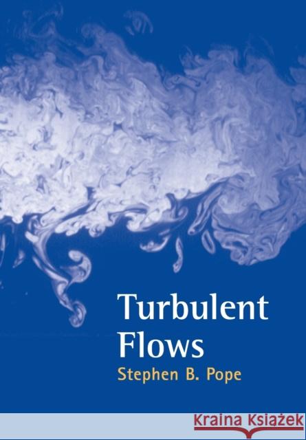 Turbulent Flows Stephen Bailey Pope S. B. Pope 9780521598866 Cambridge University Press