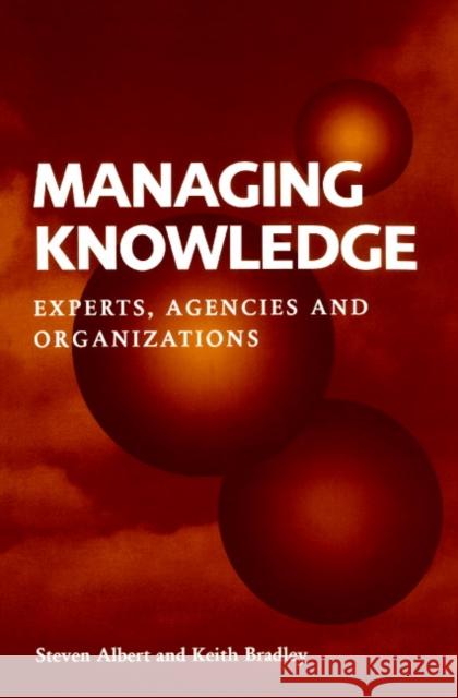 Managing Knowledge: Experts, Agencies and Organisations Albert, Steven 9780521598873