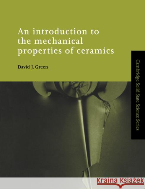 An Introduction to the Mechanical Properties of Ceramics David J. Green D. J. Green D. R. Clarke 9780521599139 Cambridge University Press