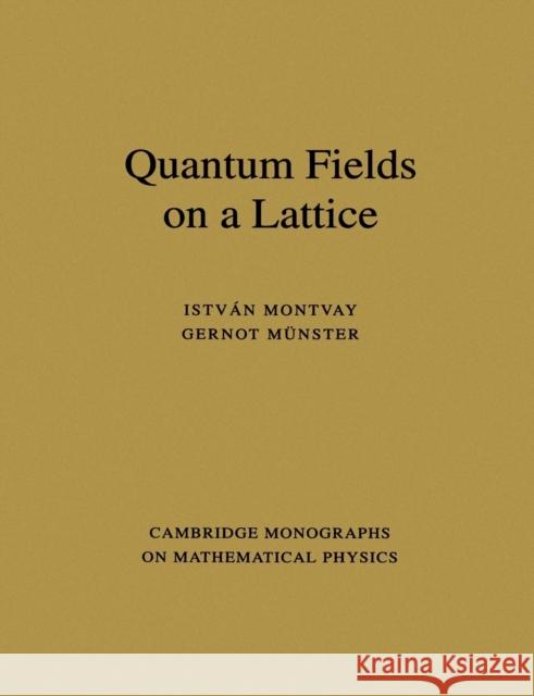 Quantum Fields on a Lattice Istvan Montvay Istvan Monvay Gernot M]nster 9780521599177 Cambridge University Press