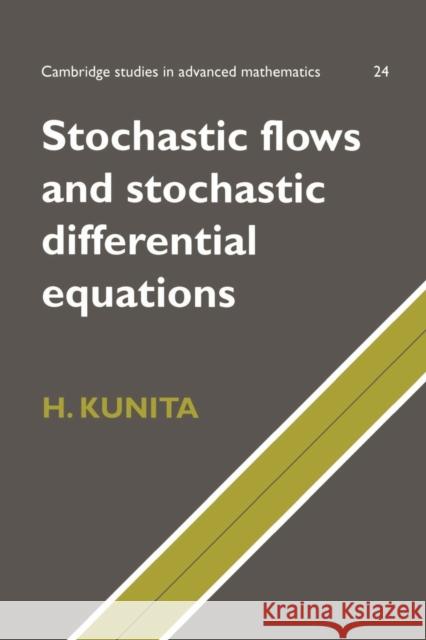 Stochastic Flows and Stochastic Differential Equations Hiroshi Kunita B. Bollobas W. Fulton 9780521599252 Cambridge University Press