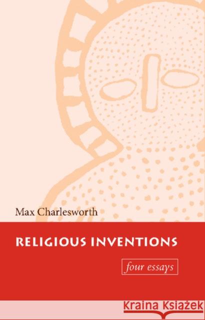 Religious Inventions: Four Essays Charlesworth, Max 9780521599276