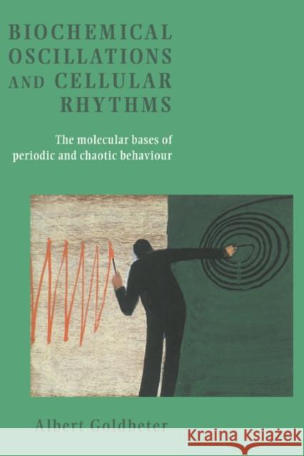 Biochemical Oscillations and Cellular Rhythms: The Molecular Bases of Periodic and Chaotic Behaviour Goldbeter, Albert 9780521599467 Cambridge University Press