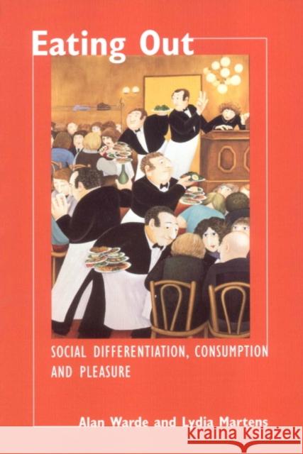 Eating Out: Social Differentiation, Consumption and Pleasure Warde, Alan 9780521599696 Cambridge University Press