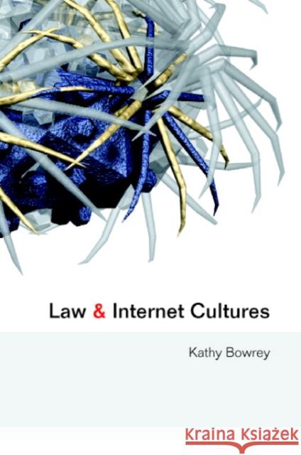 Law and Internet Cultures Kathy Bowrey (University of New South Wales, Sydney) 9780521600484 Cambridge University Press
