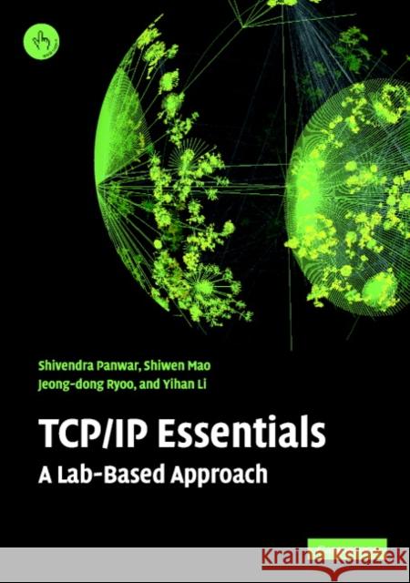 TCP/IP Essentials: A Lab-Based Approach Panwar, Shivendra S. 9780521601245 Cambridge University Press