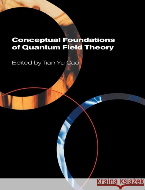 Conceptual Foundations of Quantum Field Theory Tian Yu Cao 9780521602723 Cambridge University Press