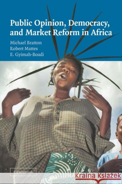 Public Opinion, Democracy, and Market Reform in Africa Michael Bratton Robert Britt Mattes Emmanuel Gyimah-Boadi 9780521602914 Cambridge University Press