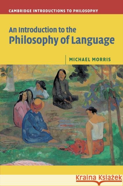 An Introduction to the Philosophy of Language Michael Morris 9780521603119