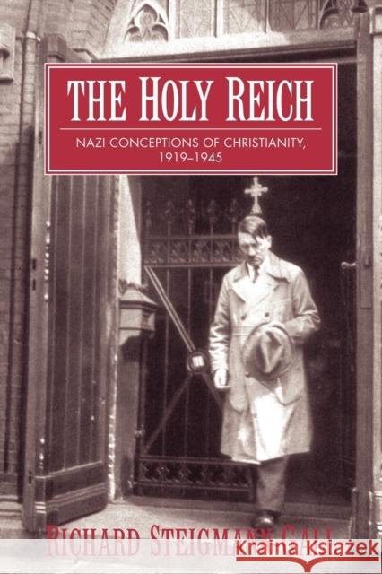 The Holy Reich: Nazi Conceptions of Christianity, 1919 1945 Steigmann-Gall, Richard 9780521603522 Cambridge University Press