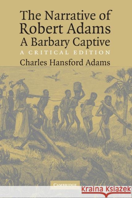 The Narrative of Robert Adams, a Barbary Captive: A Critical Edition Adams, Robert 9780521603737 Cambridge University Press