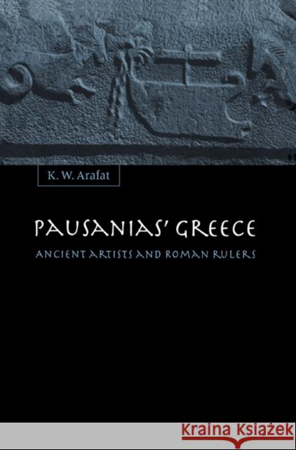 Pausanias' Greece: Ancient Artists and Roman Rulers Arafat, K. W. 9780521604185 Cambridge University Press