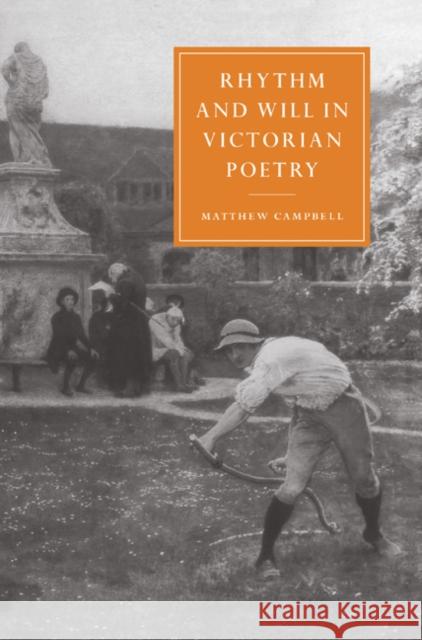Rhythm and Will in Victorian Poetry Matthew Campbell Gillian Beer 9780521604222 Cambridge University Press