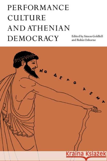 Performance Culture and Athenian Democracy Simon Goldhill Robin Osborne 9780521604314 Cambridge University Press